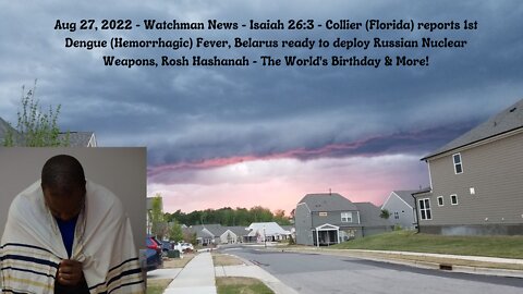 Aug 27, 2022-Watchman News-Isaiah 26:3- Belarus goes Nuclear, Rosh Hashanah-The World's BDay & More!