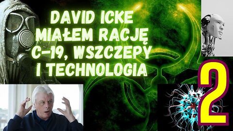 David Icke – miałem rację – C19, wszczepy i technologia cz. 2