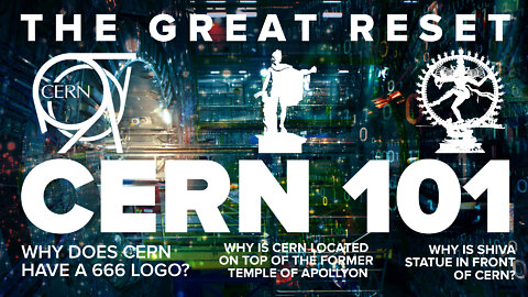 The Great Reset | CERN 101 | Why Does CERN Have a 666 Logo? Why Is CERN Located On Top of the Former Temple of Apollyon? Why Is Shiva Statue In Front of CERN?