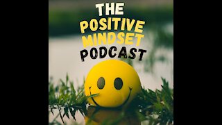Living life with a Positive Mindset | Why are you here?