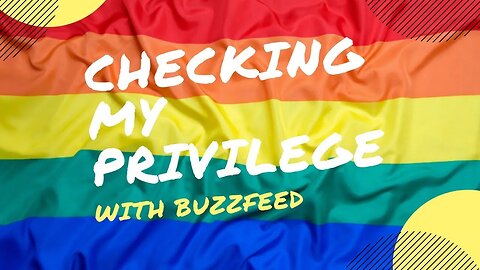Checking my privilege with Buzzfeed (deleted video)