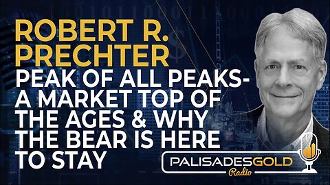 Robert R. Prechter: Peak of All Peaks - A Market Top Of The Ages & Why The Bear is Here to Stay