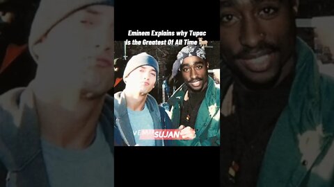 EMINEM EXPLAINS WHY TUPAC WAS THE GREATEST OF ALL TIME