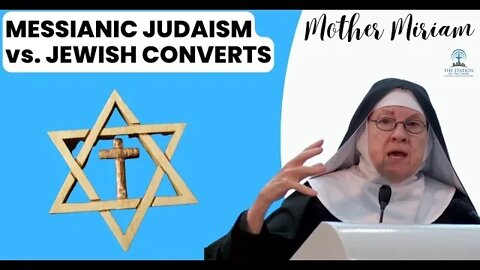 Mother Miriam: Messianic Judaism or Jewish Convert to Catholicism?