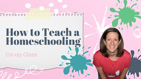 How To Teach A Homeschooling Co-op Class