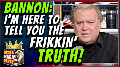 STEVE BANNON: I'm here to tell you the FRIKKIN' TRUTH!