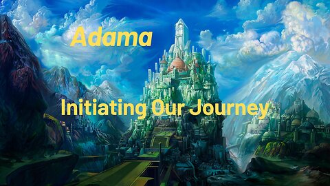 Adama - Initiating Our Journey
