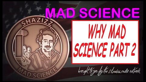 WHY MAD SCIENCE PART 2