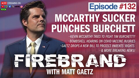 Episode 132 LIVE: McCarthy Sucker Punches Burchett – Firebrand with Matt Gaetz