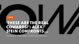 ‘These Are The Real Cowards!’: Alex Stein Confronts Armed Antifa Guarding Drag Queen Grooming E...