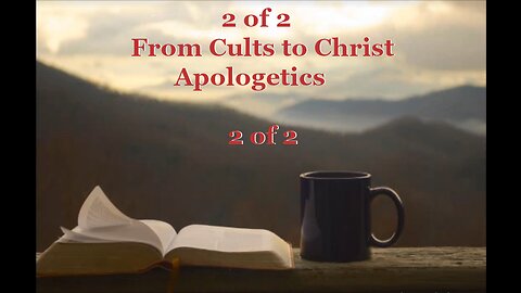 006 From Cults to Christ (Apologetics) 2 of 2