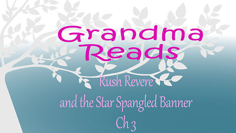 Grandma Reads Rush Revere and the Star Spangled Banner ch 3