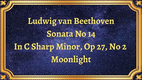 Ludwig van Beethoven Sonata No 14, In C Sharp Minor, Op 27, No 2 Moonlight