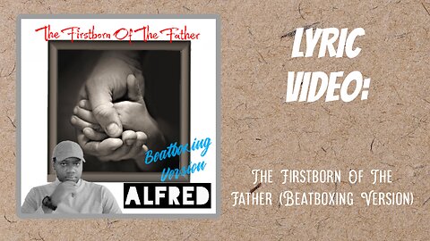 The Firstborn Of The Father (Beatboxing Version) : a rap music single by Alfred (Lyric Video)