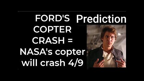 Prediction- FORD's COPTER CRASH = NASA's copter will crash April 9