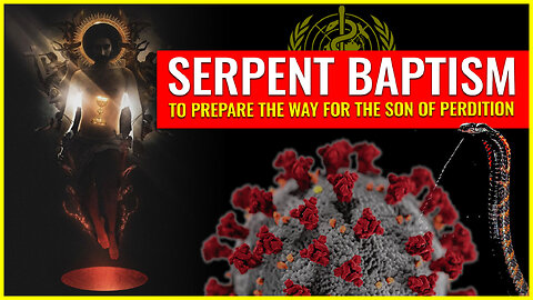 Serpent baptism to prepare the way for the son of perdition