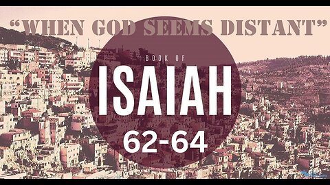 Isaiah 62-64 “When God Seems Distant” 9/20/2023