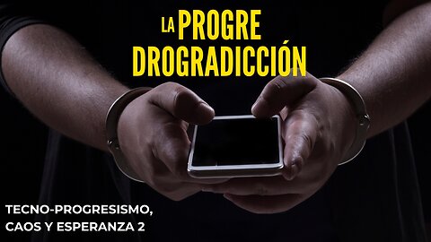 🔨 Tecno-progresismo, caos y Esperanza 2 🔒 LA PROGRE-DROGADICCIÓN 🧨