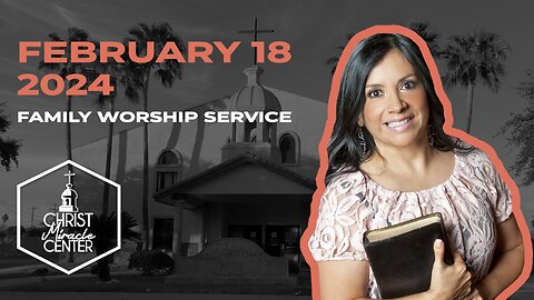 February 18, 2024 | Pastor Esther R. Gallegos | Christ Miracle Center