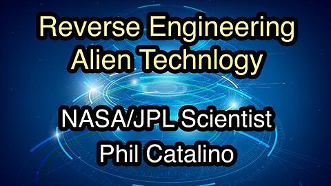 Reverse Engineering Alien Technology, NASA/JPL Origins, Project Blue Beam w/ Phil Catalino