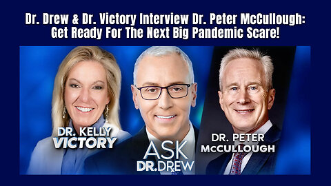 Dr. Drew & Dr. Victory Interview Dr. Peter McCullough: Get Ready For The Next Big Pandemic Scare!