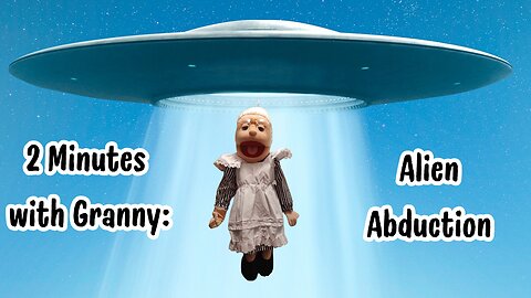 2 Minutes with Granny: The Alien Abduction
