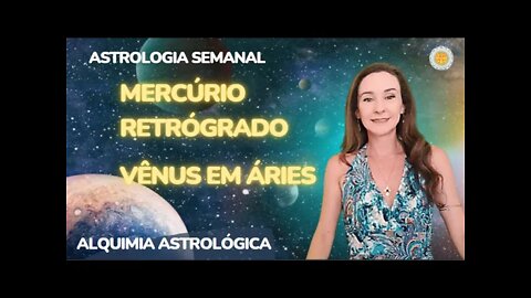 Weekly Astrology 06-12/05 - Mercury in Gemini Retrograde and Venus in Aries / Horóscopo do dia 06 a 12/05 - Mercúrio em Gêmeos Retrógrado e Vênus em Áries - Alquimia Astrológica