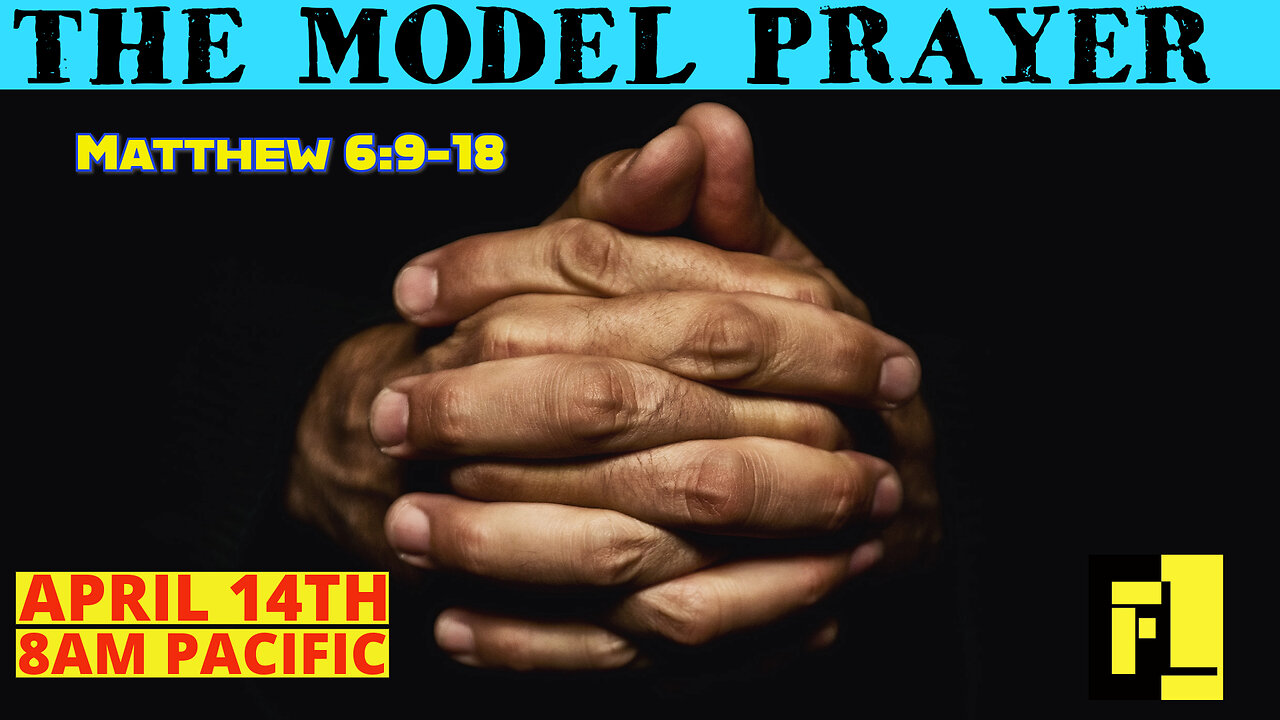 72 – The Model Prayer – Matthew 6:9-18