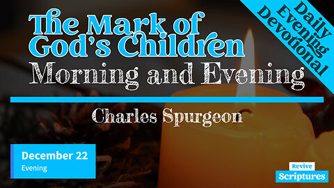 December 22 Evening Devotional | The Mark of God’s Children | Morning and Evening by C.H. Spurgeon