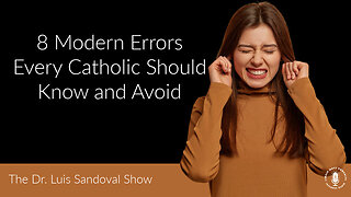 04 Jul 23, The Bishop Strickland Hour: 8 Modern Errors Every Catholic Should Know and Avoid