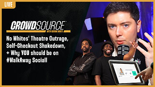 The CrowdSource Podcast LIVE: 'No Whites' Theatre Fury, Tipping Shakedown, & #WalkAway Social!