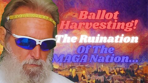 Trump's Triumphs #60: The Disaster of MAGA "Ballot-Harvesting" In The 2024 Presidential Election...
