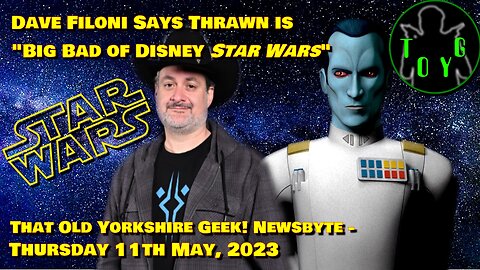 Dave Filoni Says Thrawn is "Big Bad of Disney Star Wars"... - TOYG! News Byte - 11th May, 2023