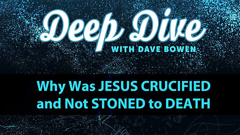 Why Was JESUS CRUCIFIED and Not STONED to DEATH | Teacher: Dave Bowen