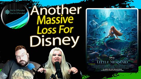 Ep#284 Little Mermaid another Massive Loss for Disney | We're Offended You're Offended Podcast