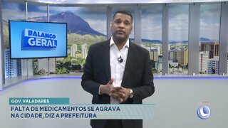 Gov. Valadares: falta de medicamentos se agrava na cidade diz a Prefeitura