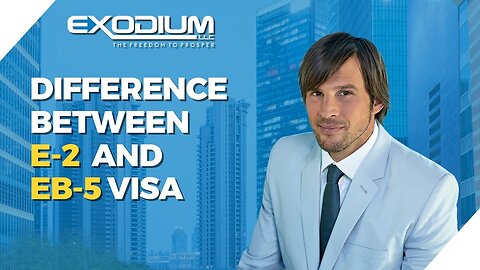 DIFFERENCE BETWEEN E-2 AND EB-5 VISA