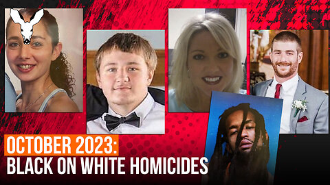 35 BLACK-ON-WHITE HOMICIDES: October 2023—Another Month In The Death Of White America | VDARE TV