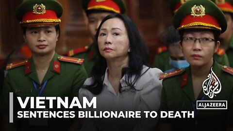 Vietnam tycoon Truong My Lan sentenced to death in $12.5bn fraud case