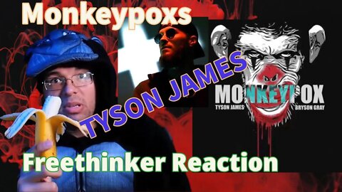 Monkeypoxs - Tyson James ft. Bryson Gray (Freethinker Reaction) bonus skit and new discord join FTR