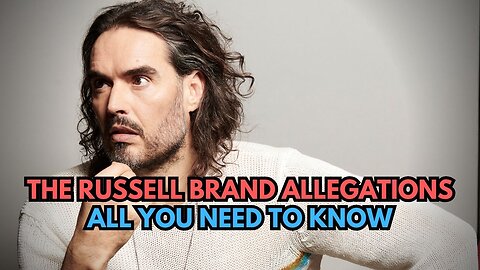 The Russell Brand Allegations. All You Need To know