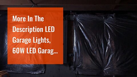 More In The Description LED Garage Lights, 60W LED Garage Ceiling Lights 6000LM Garage Lighting...