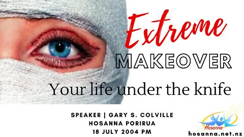 Extreme Makeover: Your Life Under The Knife (Gary Colville) | Hosanna Porirua