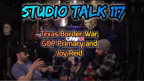Studio Talk 117: Texas Border War