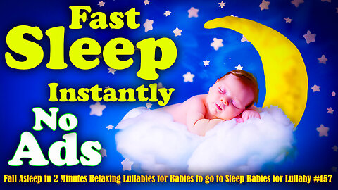 Fall Asleep in 2 Minutes Relaxing Lullabies for Babies to go to Sleep Babies for Lullaby #157