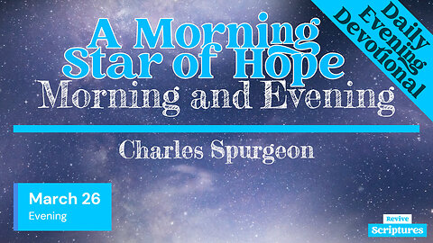 March 26 Evening Devotional | A Morning Star of Hope | Morning and Evening by Charles Spurgeon