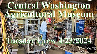 Central WA Ag Museum: Tuesday Crew 4/23/2024