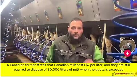 A Canadian farmer states that Canadian milk costs $7 per liter, and they are still required