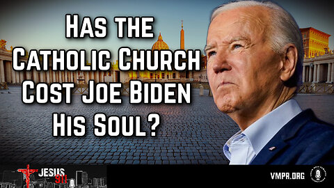 30 Apr 24, Jesus 911: Has the Catholic Church Cost Joe Biden His Soul?