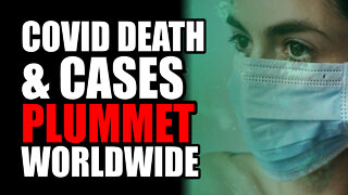 Covid Death & Cases PLUMMET Worldwide